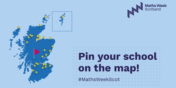 On the left, a map of Scotland with small flags marking the locations of schools. On the right, the words Pin your school on the map, with the hashtag MathsWeekScot underneath. In the top right corner is the Maths Week Scotland logo.