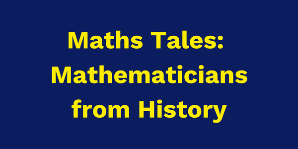 Maths tales mathematicians from history